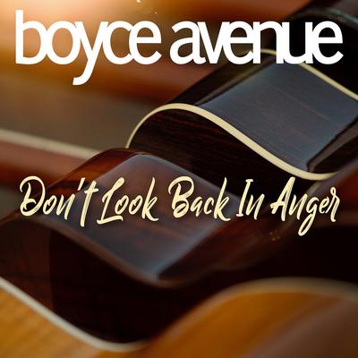 Don't Look Back in Anger By Boyce Avenue's cover