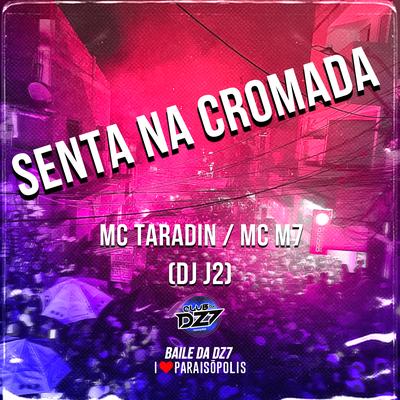 Senta na Cromada By MC Taradin, MC M7, DJ J2's cover