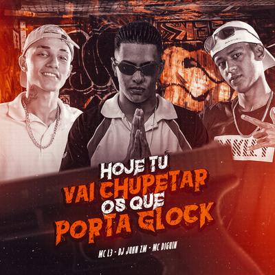 Hoje Tu Vai Chupetar, os Que Porta Glock's cover