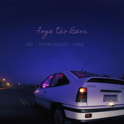 Foge Tão Bem By Ari, Pedro Medz, CMK's cover