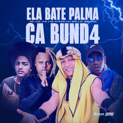 Ela Bate Palma Ca Bunda By Mc Vuk Vuk, Mc Kitinho, DJ Jeeh FDC, DJ SGC's cover