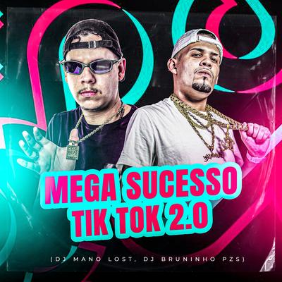 Mega Sucesssos do Tik Tok 2.0 By Dj Bruninho Pzs, Dj Mano Lost's cover