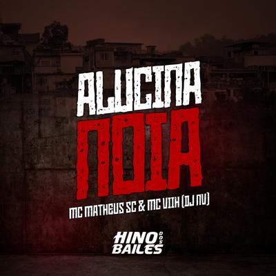 Alucina Noia By Mc Matheus Sc, Mc Viih, Dj Nv's cover