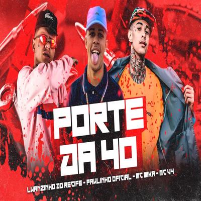 Porte da 40 (feat. Mc Clark & Mc V4) By Luanzinho do Recife, Paulinho Oficial, Mc Mika, Mc Clark, Mc V4's cover