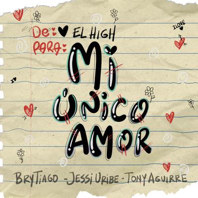 MI ÚNICO AMOR By El High, Brytiago, Jessi Uribe, Tony Aguirre's cover