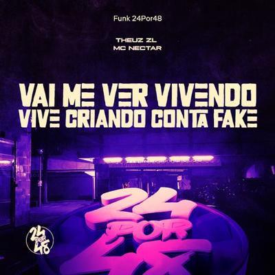 Vai Me Ver Vivendo - Vive Criando Conta Fake By Funk 24Por48, THEUZ ZL's cover