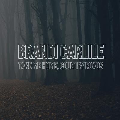 Take Me Home, Country Roads By Brandi Carlile's cover