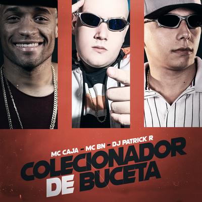 Colecionador de Buceta By MC Caja, MC BN, DJ Patrick R's cover