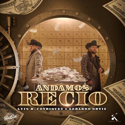 Andamos Recio By Gerardo Ortiz, Luis R Conriquez's cover