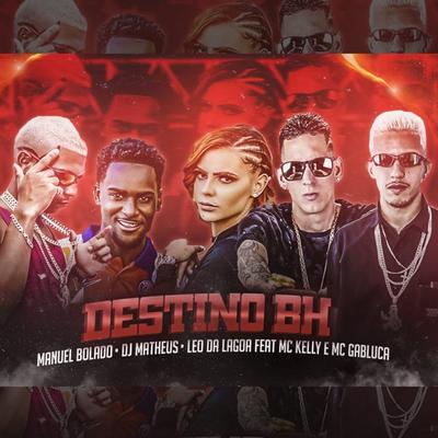 Destino Bh By DJ Matheus, Manuel Bolado, MC Kelly, MC Gabluca, Léo da Lagoa's cover