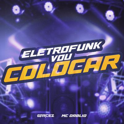 ELETROFUNK VOU COLOCAR By DJ Garcez, MC Dablio's cover