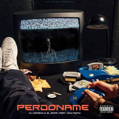 Perdoname (feat. Wow Popy) By Dj Gomeko, El Efori, wow popy's cover