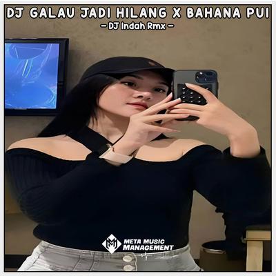 DJ GALAU JADI HILANG X BAHANA PUI's cover