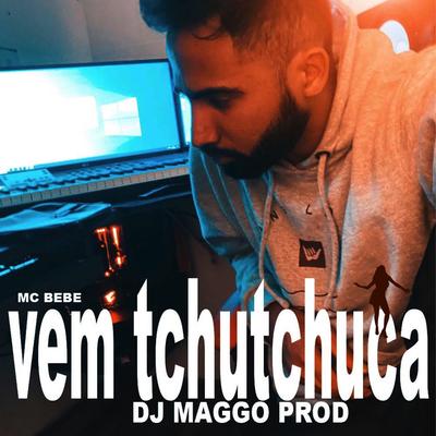 Vem Tchutchuca (feat. Mc bebe & Bonde do Tigrão) By DjMaggoProd, Mc Bebê, Bonde do Tigrão's cover