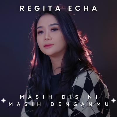 Masih Disini Masih Denganmu By Regita Echa's cover