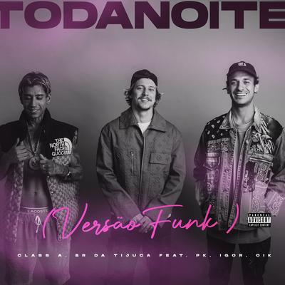 Toda Noite (feat. Pk, IGOR, OIK, DreamHou$e) [Versão funk]'s cover