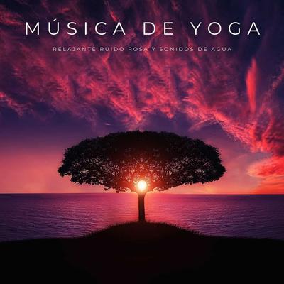 Música De Yoga: Relajante Ruido Rosa y Sonidos De Agua's cover