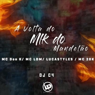 A Volta do Mlk do Mandelão By MC DON K, Mc Ldm, Dj C4, Mc Lucastyles's cover