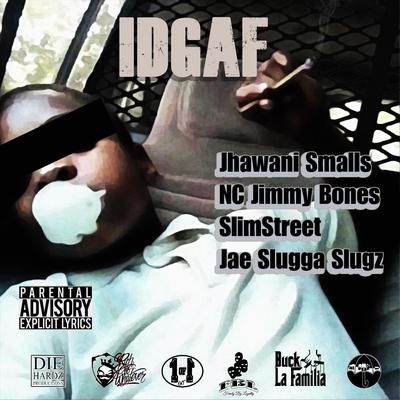 Idgaf (feat. Nc Jimmy Bones, Slimstreet & Jaesluggerslugz)'s cover