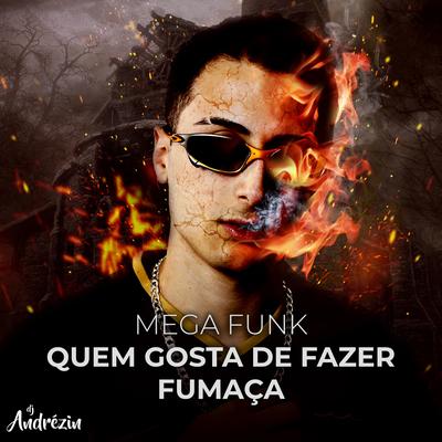 Mega Funk - Quem Gosta de Fazer Fumaça By DJ Andrézin's cover