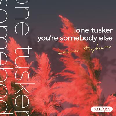 You're Somebody Else By Lone Tusker's cover