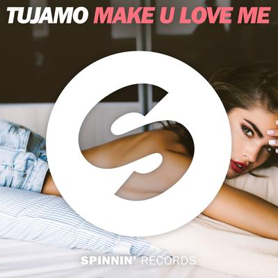 Make U Love Me By Tujamo's cover