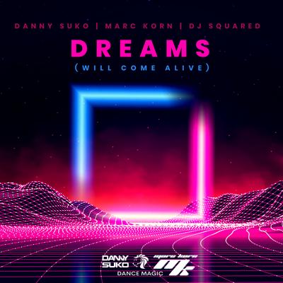 Dreams (Will Come Alive) (Extended Mix) By Danny Suko, Marc Korn, DJ Squared's cover