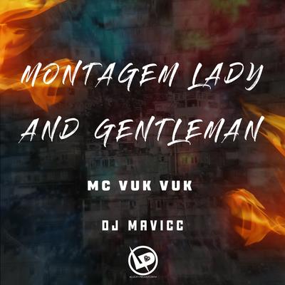 Montagem Lady And Gentleman By Mc Vuk Vuk, DJ MAVICC's cover