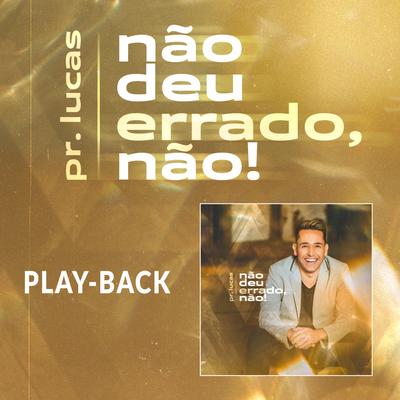 Não Deu Errado, Não! (Playback) By Pr. Lucas's cover