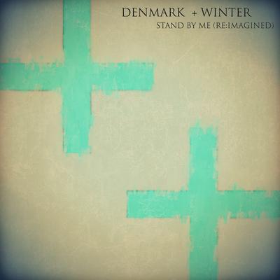 Stand by Me (Re:Imagined) By Denmark + Winter's cover