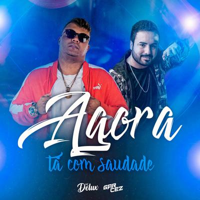 Agora Tá Com Saudade By Mc Delux, DJ Garcez's cover