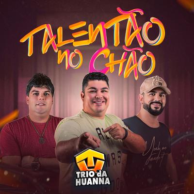 Talentão no Chão By Trio Da Huanna's cover