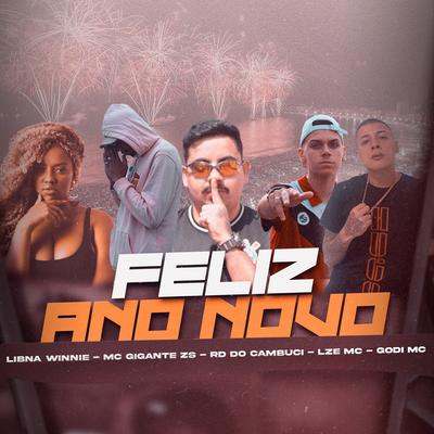 Feliz Ano Novo By Mc Gigante ZS, GODI MC, MC RD DO CAMBUCI, LZE MC, Libna Winnie's cover