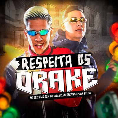 Respeita os Drake By MC Lukinhas 015, MC Titanic, CELETE's cover