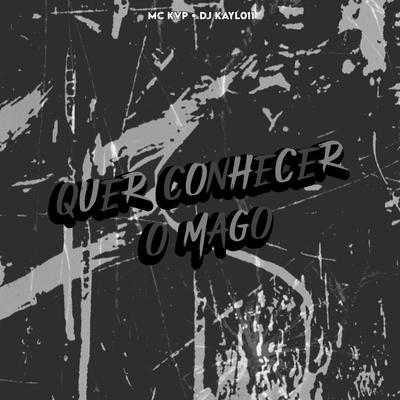 QUER CONHECER O MAGO By Club do hype, DJ Kayl011, Mc KVP's cover