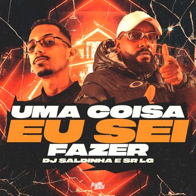 Uma Coisa Eu Sei Fazer By Sr LG, Dj Saldinha's cover