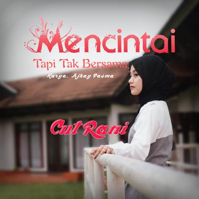Mencintai Tapi Tak Bersama By Cut Rani Auliza's cover