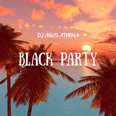 Black Party By DJ Agus Athena, DJ ASIK's cover