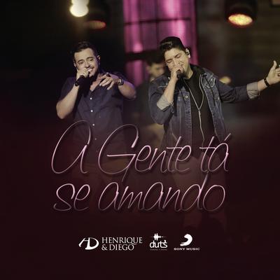 A Gente Tá Se Amando (Ao Vivo) By Henrique & Diego's cover