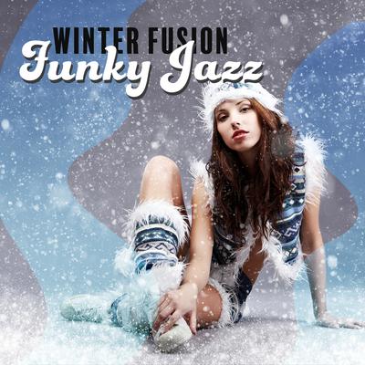 Winter Fusion: Jazz Funky Instrumental Music, Smooth Jazzy Collection's cover