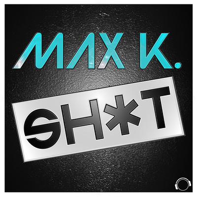 Sh*t (Radio Edit) By Max K's cover