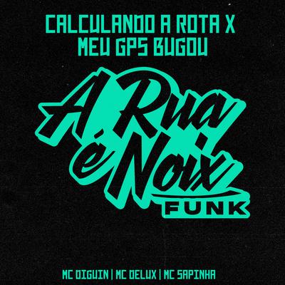 Calculando a Rota X Meu GPS Bugou (feat. Mc Sapinha, MC DIGUIN & Mc Delux)'s cover