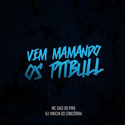 Vem Mamando os Pitbull By Dj Vinicin do Concordia, MC Saci's cover