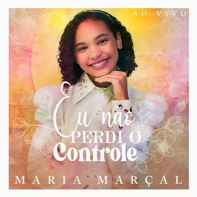 Eu Não Perdi o Controle (Ao Vivo) By Maria Marçal's cover