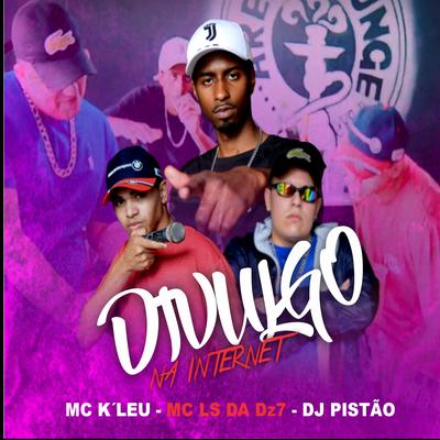 Divulgo na Internet By Mc K´Leu, DJ PISTÃO, Mc Ls Da Dz7's cover