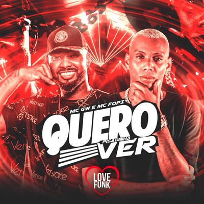Quero Ver (Pisadinha) By Mc Gw, Love Funk, Mc Fopi's cover