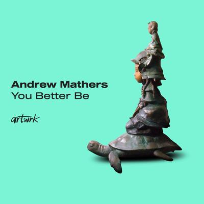 You Better Be By Andrew Mathers's cover