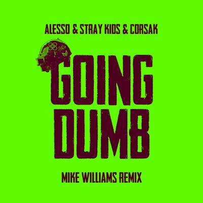 Going Dumb (Mike Williams Remix) By Mike Williams, Alesso, Stray Kids, CORSAK's cover