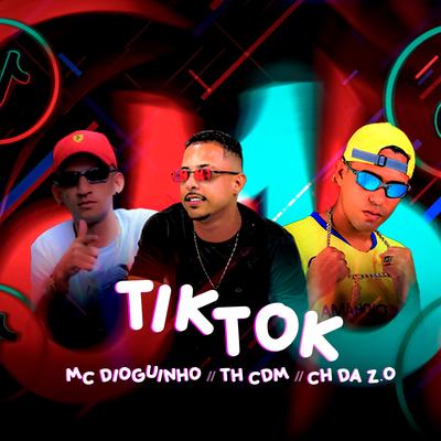 Tik Tok By Th CDM, Mc CH Da Z.O, Mc Dioguin's cover
