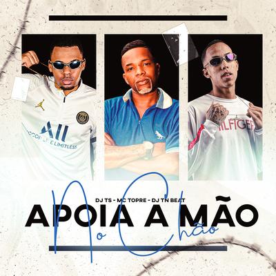 Apoia a Mão no Chão By Mc Topre, DJ TN Beat, DJ TS's cover